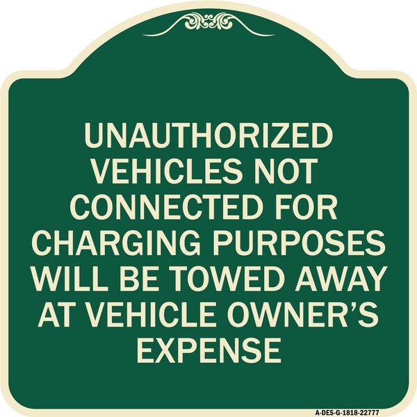 Unauthorized Vehicles Not Connected for Charging Purpose Towed Alum Sign, 18" x 18", G-1818-22777